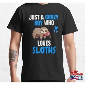 Just A Crazy Boy Who Loves Sloths Gift Sloth Classic Tshirt Unisex